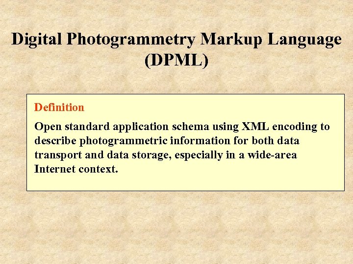 Digital Photogrammetry Markup Language (DPML) Definition Open standard application schema using XML encoding to