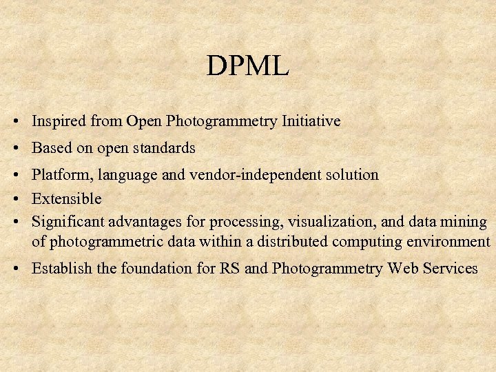 DPML • Inspired from Open Photogrammetry Initiative • Based on open standards • Platform,