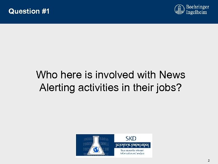 Question #1 Who here is involved with News Alerting activities in their jobs? 2
