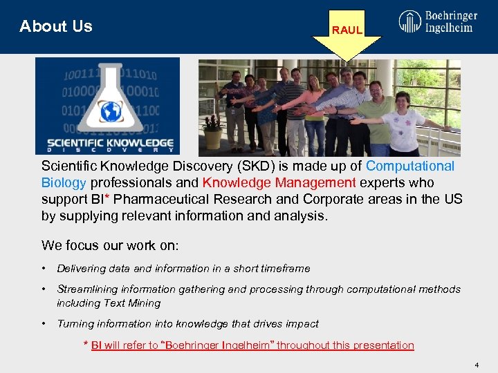 About Us RAUL Scientific Knowledge Discovery (SKD) is made up of Computational Biology professionals