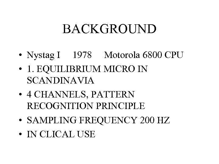 BACKGROUND • Nystag I 1978 Motorola 6800 CPU • 1. EQUILIBRIUM MICRO IN SCANDINAVIA