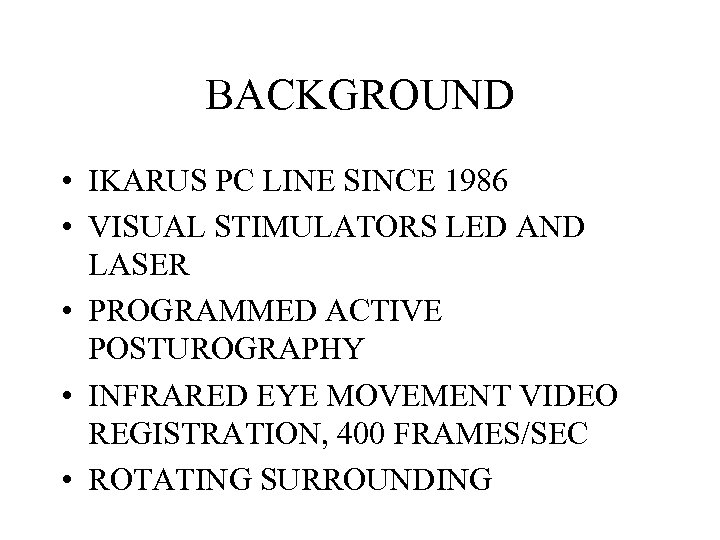 BACKGROUND • IKARUS PC LINE SINCE 1986 • VISUAL STIMULATORS LED AND LASER •