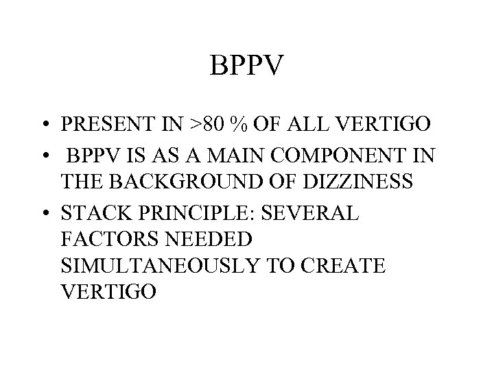 BPPV • PRESENT IN >80 % OF ALL VERTIGO • BPPV IS AS A