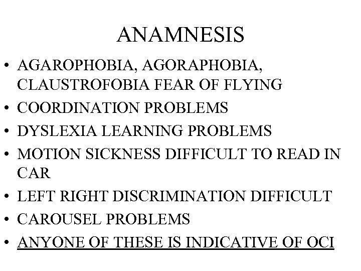ANAMNESIS • AGAROPHOBIA, AGORAPHOBIA, CLAUSTROFOBIA FEAR OF FLYING • COORDINATION PROBLEMS • DYSLEXIA LEARNING