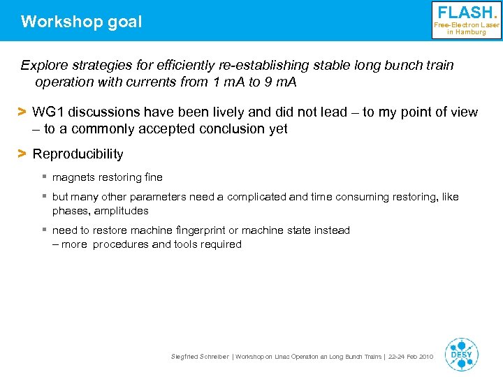FLASH. Workshop goal Free-Electron Laser in Hamburg Explore strategies for efficiently re-establishing stable long