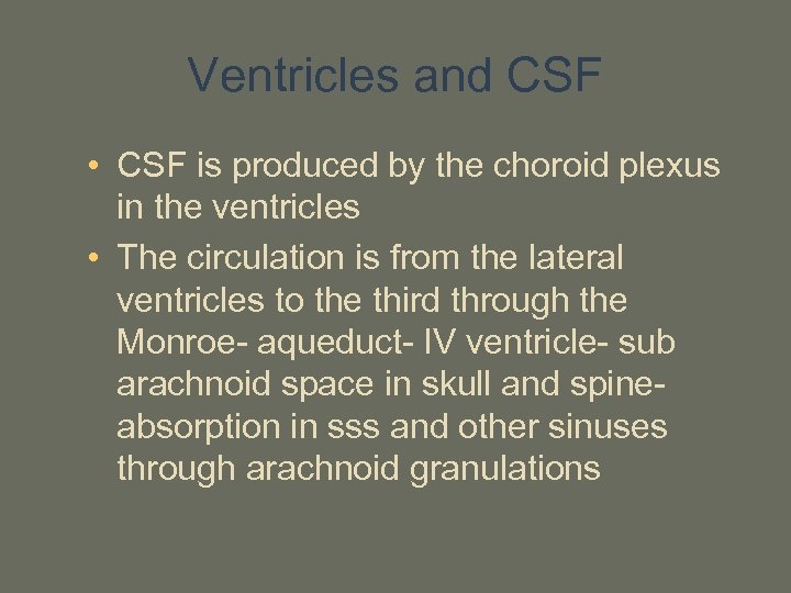 Ventricles and CSF • CSF is produced by the choroid plexus in the ventricles