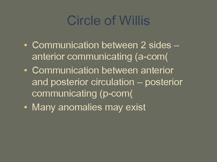 Circle of Willis • Communication between 2 sides – anterior communicating (a-com( • Communication