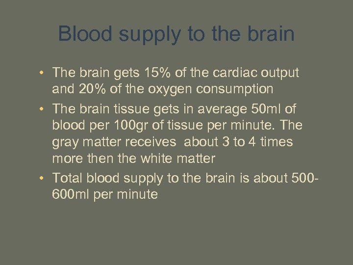 Blood supply to the brain • The brain gets 15% of the cardiac output