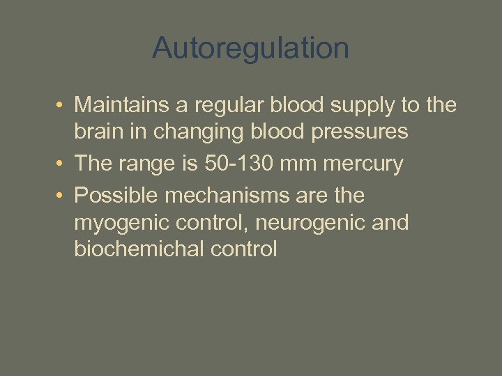 Autoregulation • Maintains a regular blood supply to the brain in changing blood pressures