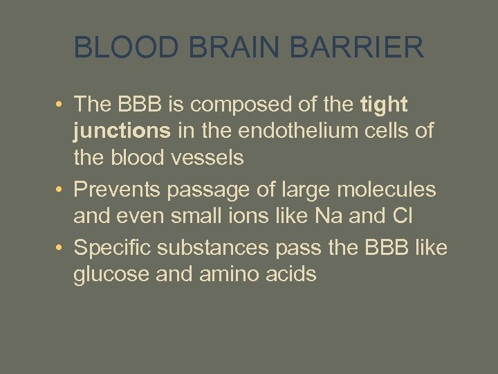 BLOOD BRAIN BARRIER • The BBB is composed of the tight junctions in the