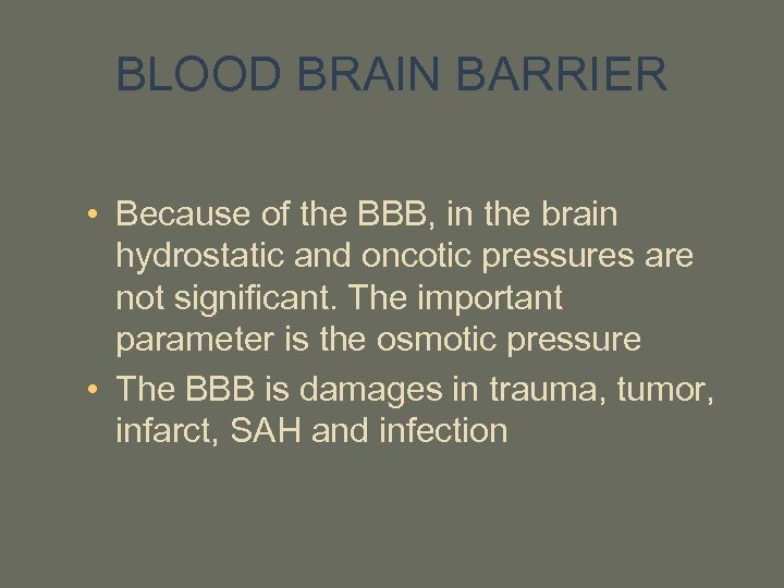 BLOOD BRAIN BARRIER • Because of the BBB, in the brain hydrostatic and oncotic