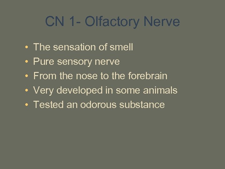 CN 1 - Olfactory Nerve • • • The sensation of smell Pure sensory