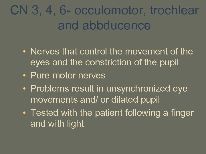 CN 3, 4, 6 - occulomotor, trochlear and abbducence • Nerves that control the