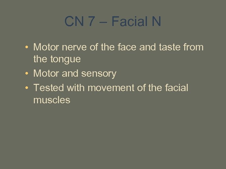 CN 7 – Facial N • Motor nerve of the face and taste from