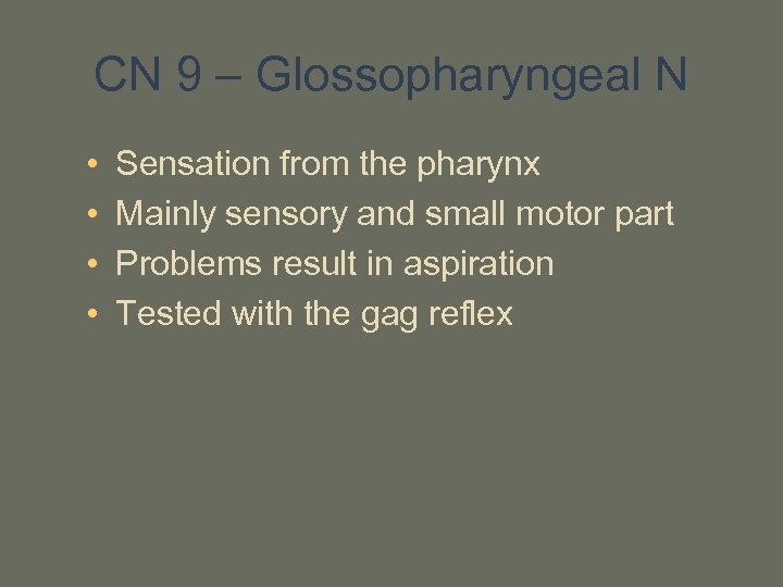 CN 9 – Glossopharyngeal N • • Sensation from the pharynx Mainly sensory and