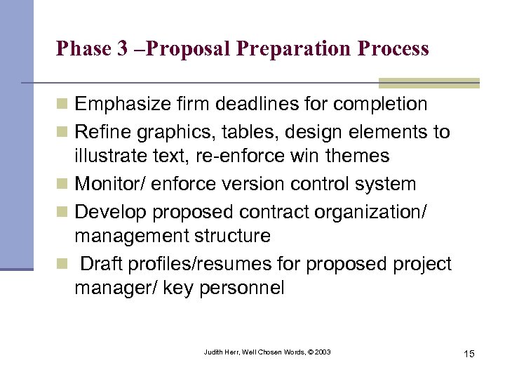 Phase 3 –Proposal Preparation Process n Emphasize firm deadlines for completion n Refine graphics,