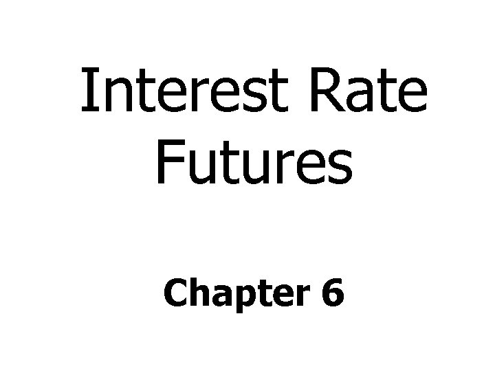 Interest Rate Futures Chapter 6 