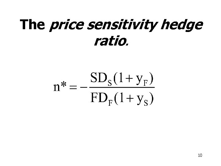 The price sensitivity hedge ratio. 10 