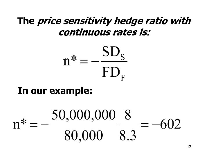 The price sensitivity hedge ratio with continuous rates is: In our example: 12 