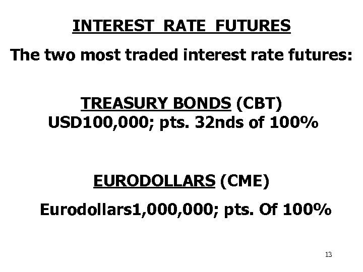 INTEREST RATE FUTURES The two most traded interest rate futures: TREASURY BONDS (CBT) USD