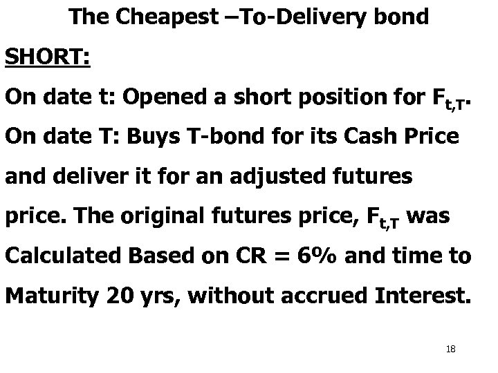 The Cheapest –To-Delivery bond SHORT: On date t: Opened a short position for Ft,