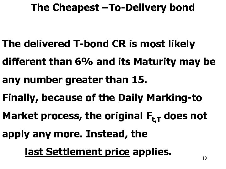 The Cheapest –To-Delivery bond The delivered T-bond CR is most likely different than 6%