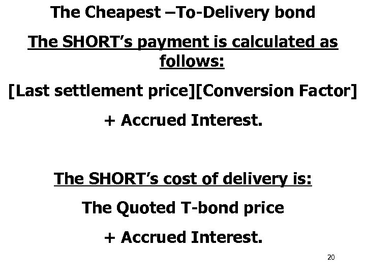 The Cheapest –To-Delivery bond The SHORT’s payment is calculated as follows: [Last settlement price][Conversion