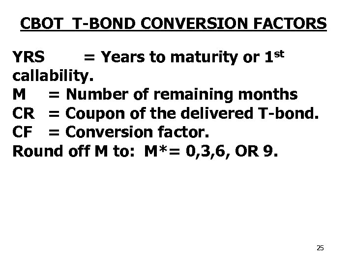 CBOT T-BOND CONVERSION FACTORS YRS = Years to maturity or 1 st callability. M