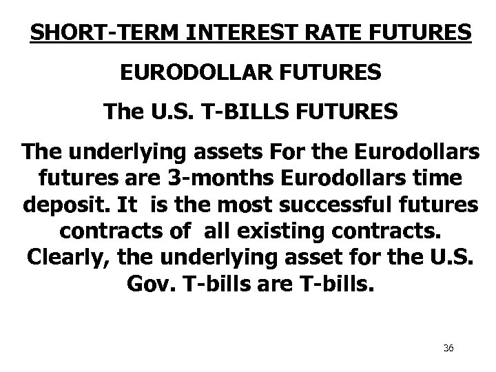 SHORT-TERM INTEREST RATE FUTURES EURODOLLAR FUTURES The U. S. T-BILLS FUTURES The underlying assets