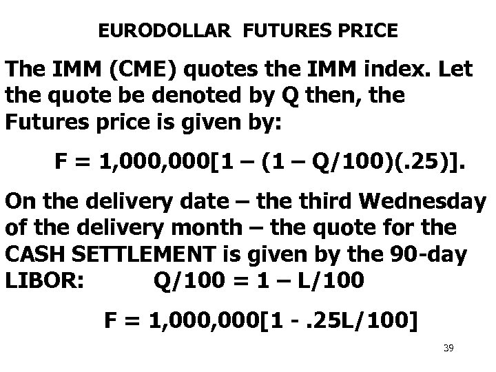EURODOLLAR FUTURES PRICE The IMM (CME) quotes the IMM index. Let the quote be