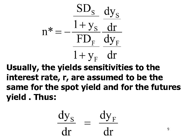 Usually, the yields sensitivities to the interest rate, r, are assumed to be the
