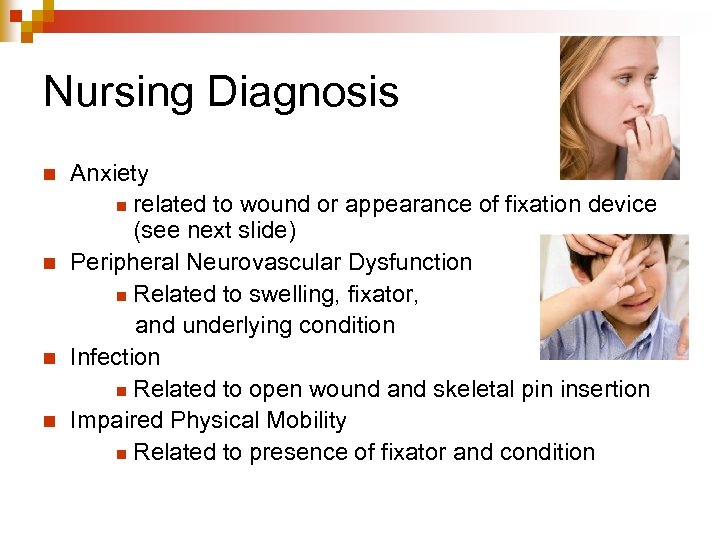Nursing Diagnosis n n Anxiety n related to wound or appearance of fixation device
