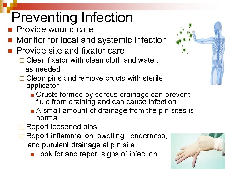 Preventing Infection n Provide wound care Monitor for local and systemic infection Provide site