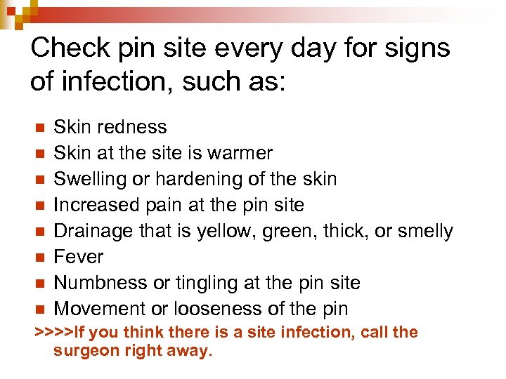 Check pin site every day for signs of infection, such as: n n n