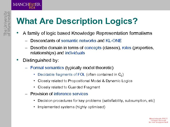 What Are Description Logics? • A family of logic based Knowledge Representation formalisms –