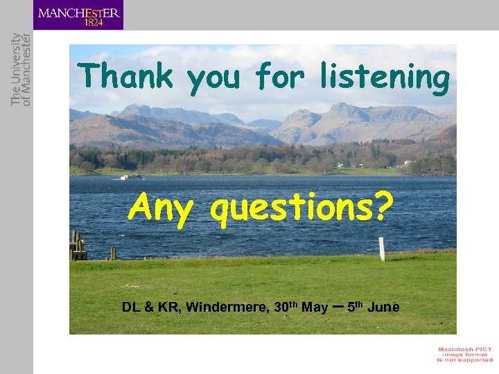 Thank you for listening Any questions? DL & KR, Windermere, 30 th May –