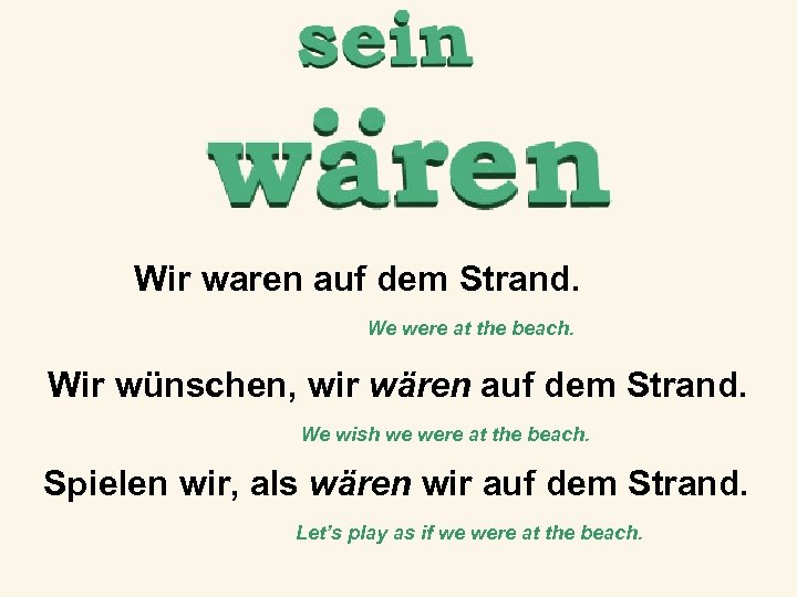 Wir waren auf dem Strand. We were at the beach. Wir wünschen, wir wären