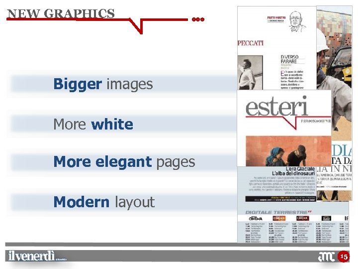 NEW GRAPHICS Bigger images More white More elegant pages Modern layout 15 