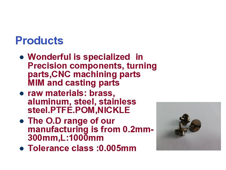 Products l l Wonderful is specialized in Precision components, turning parts, CNC machining parts