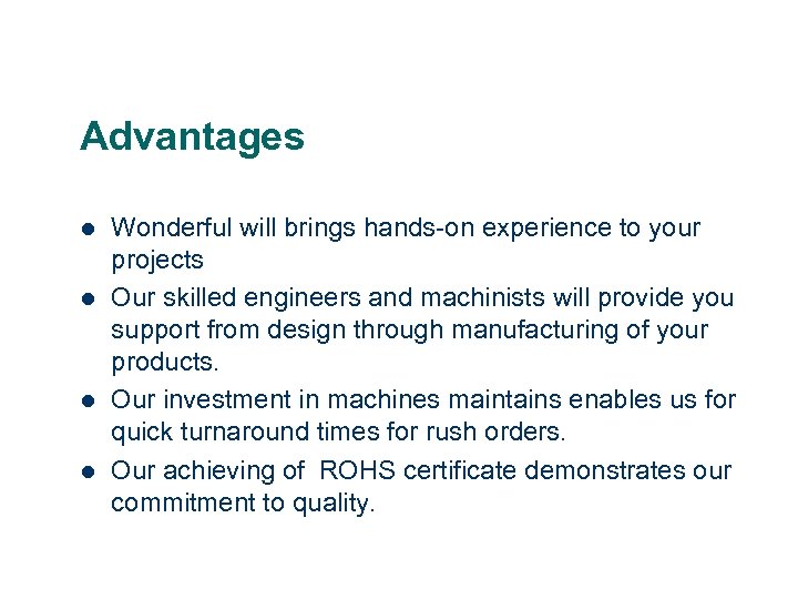 Advantages l l Wonderful will brings hands-on experience to your projects Our skilled engineers