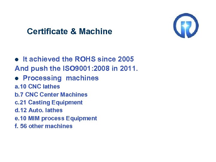 Certificate & Machine It achieved the ROHS since 2005 And push the ISO 9001: