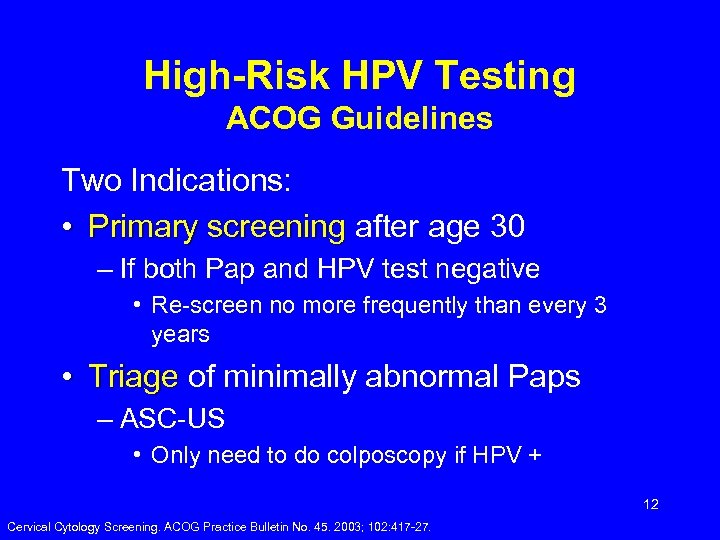 High-Risk HPV Testing ACOG Guidelines Two Indications: • Primary screening after age 30 –