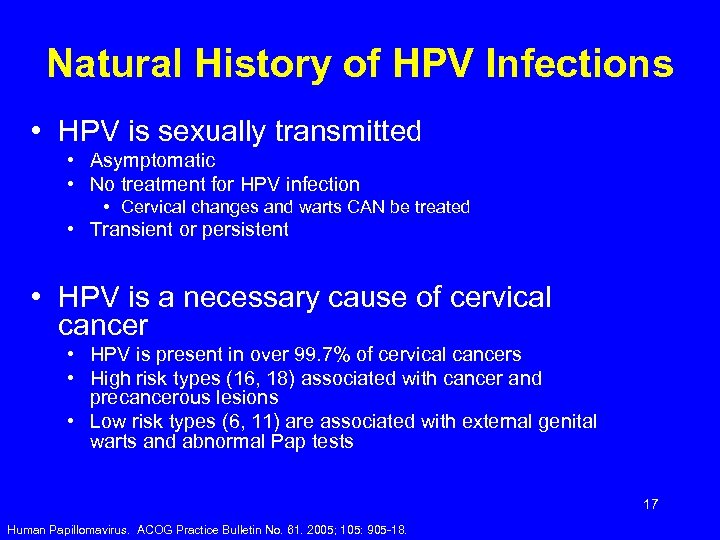 Natural History of HPV Infections • HPV is sexually transmitted • Asymptomatic • No