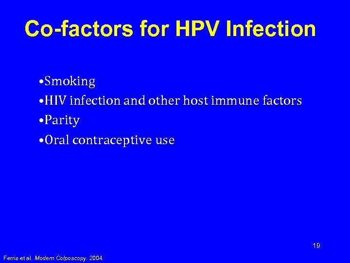 Co-factors for HPV Infection • Smoking • HIV infection and other host immune factors