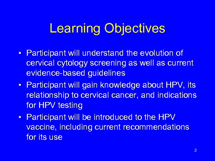 Learning Objectives • Participant will understand the evolution of cervical cytology screening as well