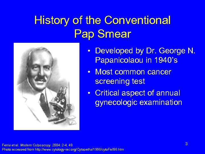 History of the Conventional Pap Smear • Developed by Dr. George N. Papanicolaou in