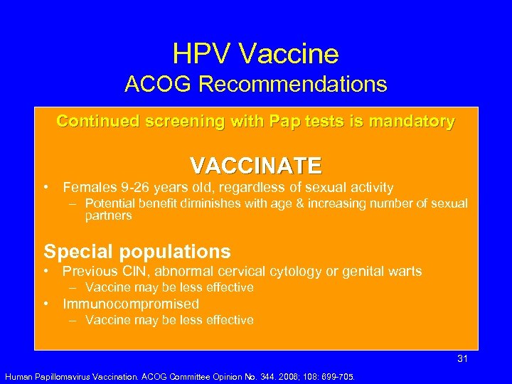 HPV Vaccine ACOG Recommendations Continued screening with Pap tests is mandatory VACCINATE • Females