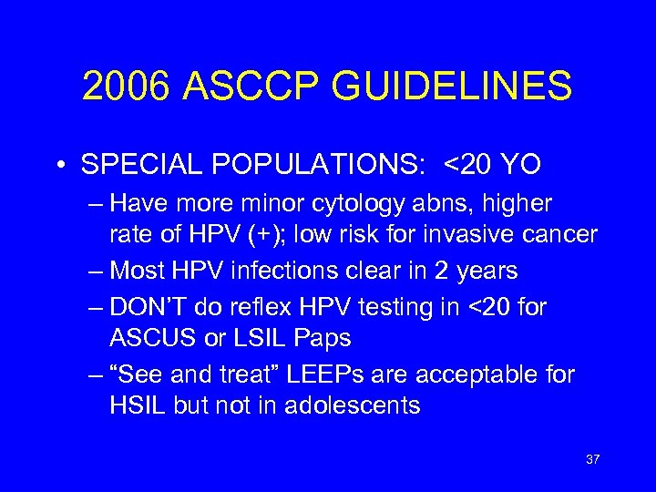 2006 ASCCP GUIDELINES • SPECIAL POPULATIONS: <20 YO – Have more minor cytology abns,