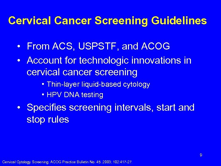 Cervical Cancer Screening Guidelines • From ACS, USPSTF, and ACOG • Account for technologic