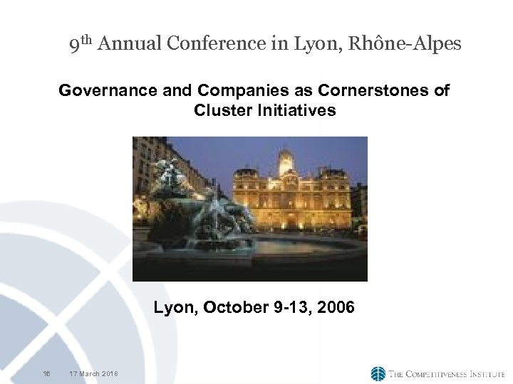 9 th Annual Conference in Lyon, Rhône-Alpes Governance and Companies as Cornerstones of Cluster